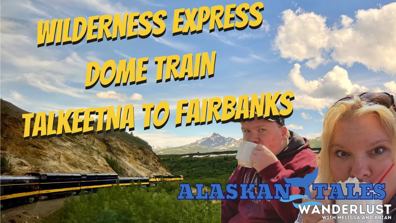 Wilderness Express Dome Train from Talkeetna to Fairbanks June 2022