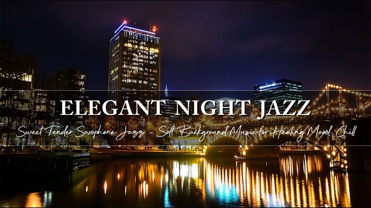 Elegant Night Jazz for Healing Mood, Chill ~ Sweet Tender Saxophone Jazz ~ Soft Background Music