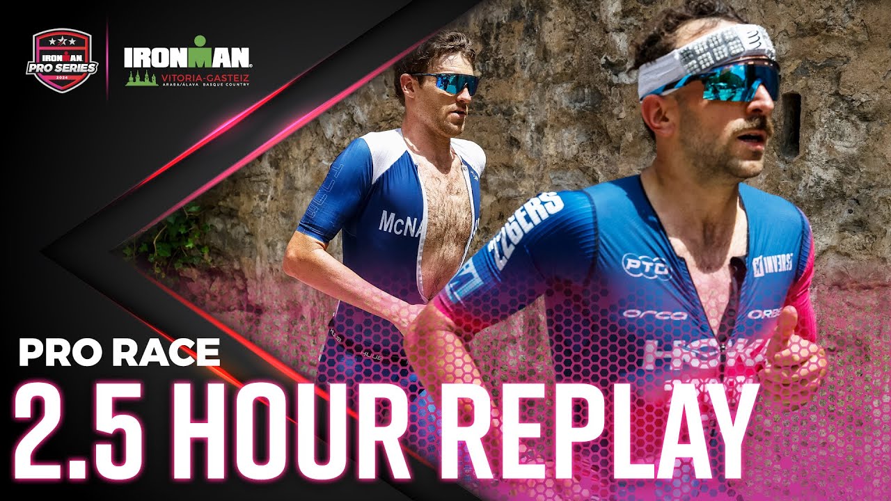 Pro Race 2.5Hr Replay | 2024 IRONMAN Vitoria-Gasteiz