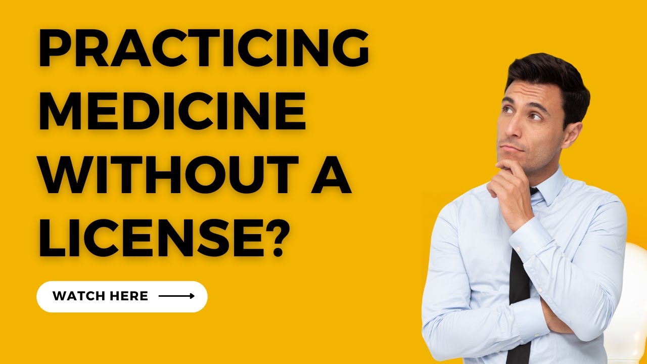 Are You Practicing Medicine Without A License?