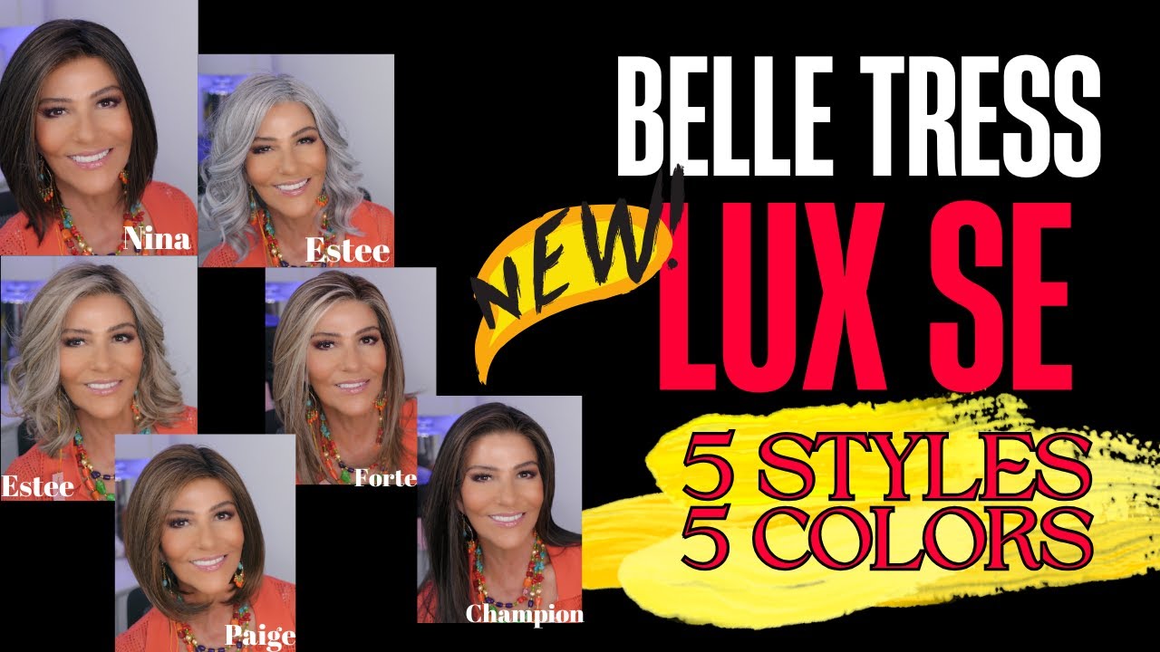 Belle Tress LUX SE ~ NINA, PAIGE, ESTEE, CHAMPION, FORTE ~ 5 STYLES 5 COLORS
