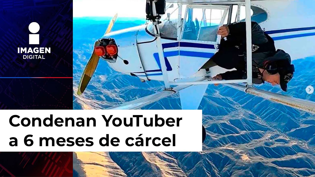 Condenan YouTuber a 6 meses de c&aacute;rcel