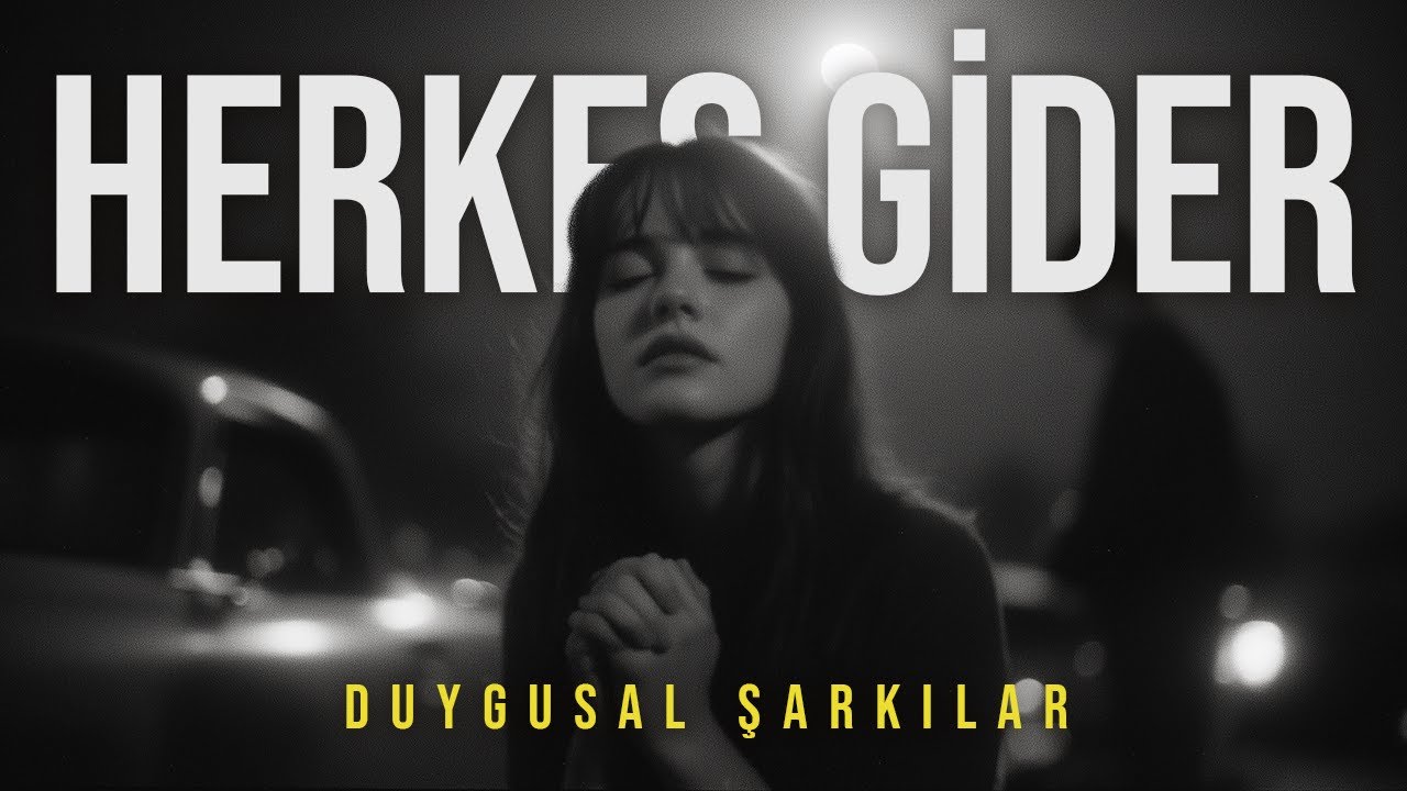 Herkes Gider | Kalbe Dokunan Duygusal Aşk Şarkıları 2026