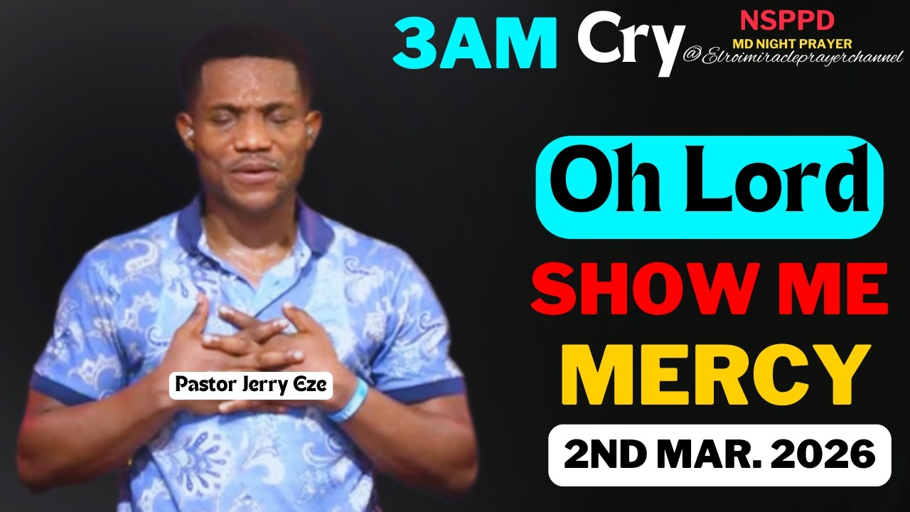 OH LORD SHOW ME MERCY|| TUESDAY - 3AM CRY FOR MERCY|| PASTOR JERRY EZE || 2ND MAR. 2026 #NSPPD
