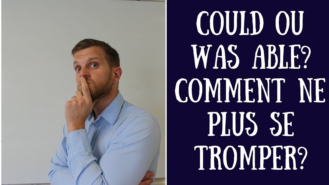 Could ou was able to? comment ne plus se tromper?