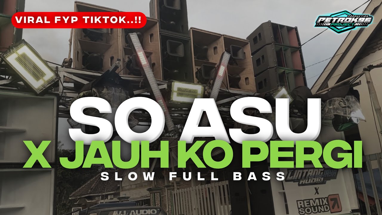 DJ SO ASU X JAUH KO PERGI SLOW FULL BASS TERBARU