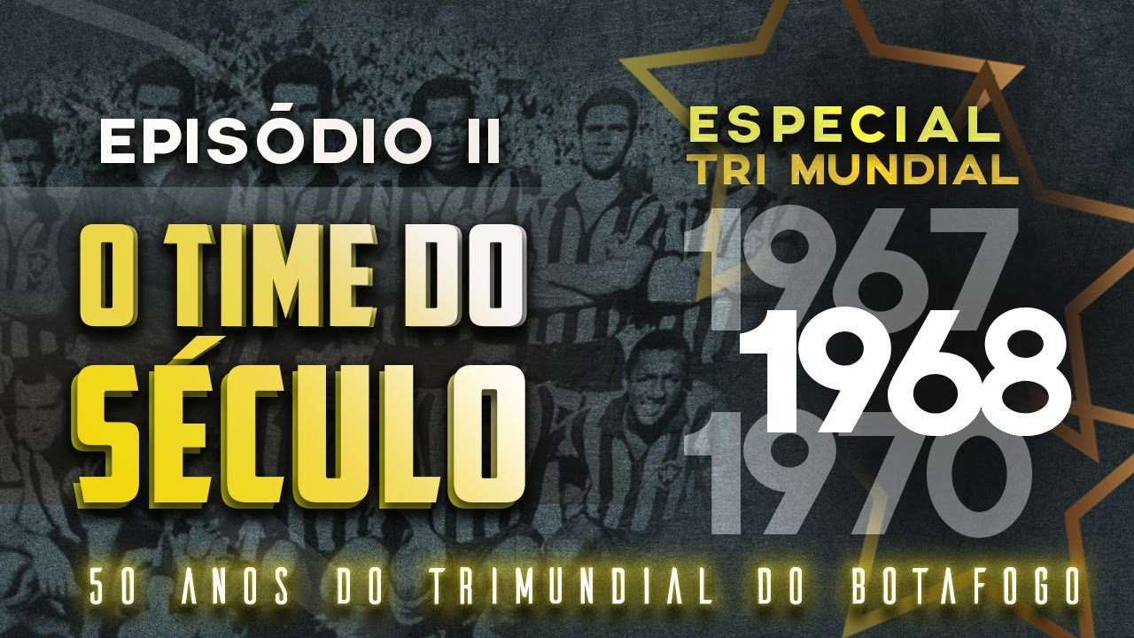 BOTAFOGO TRICAMPEÃO MUNDIAL | EPISÓDIO 2: O TIME DO SÉCULO | SÉRIE COMEMORATIVA 50 ANOS