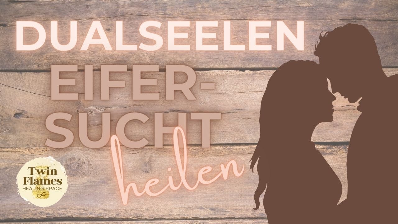 DUALSEELEN | Wie du Eifersucht auf der Dualseelenreise heilst