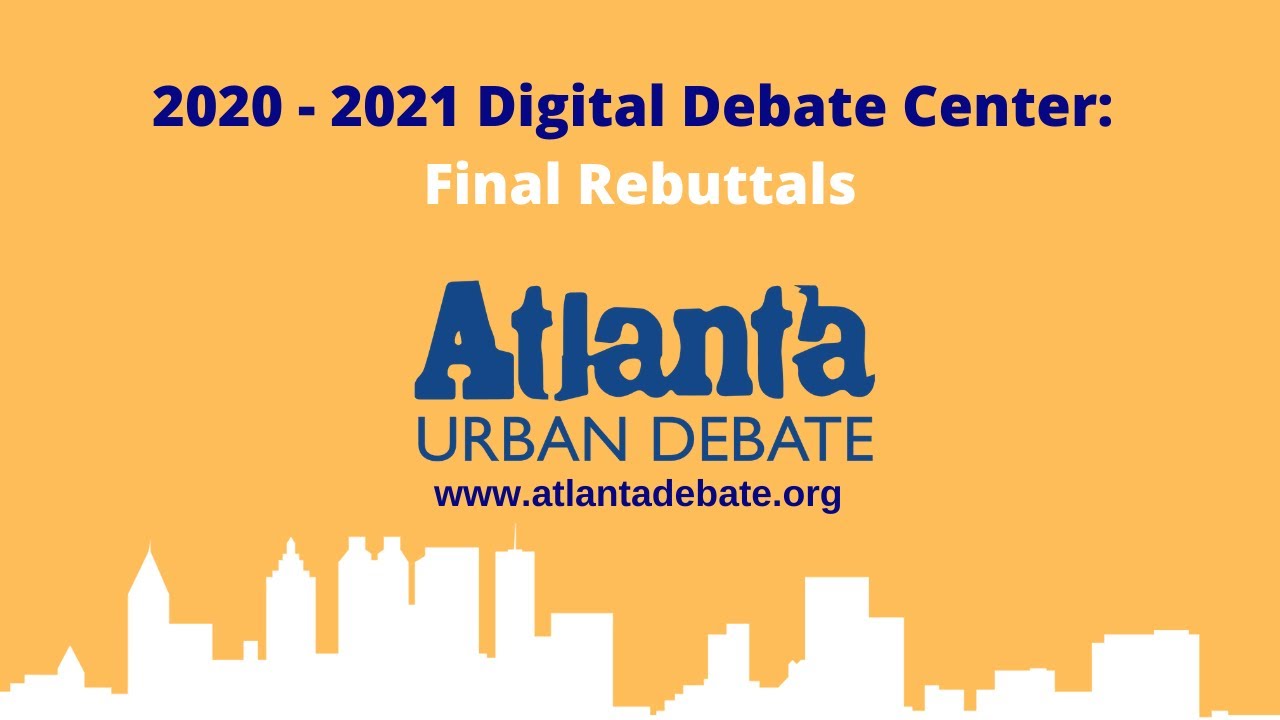 Digital Debate Center: Final Rebuttals