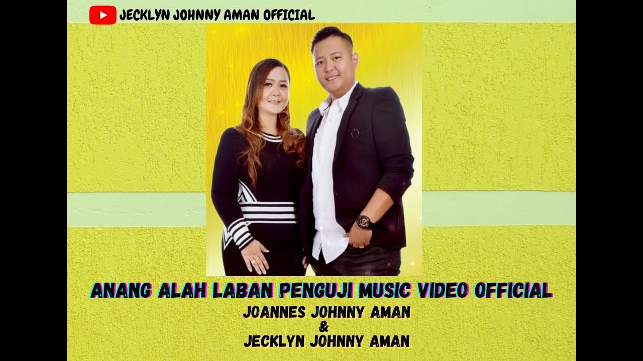 Anang Alah Laban Penguji - Joannes Johnny Aman & Jecklyn Johnny Aman (MUSIC VIDEO OFFICIAL)