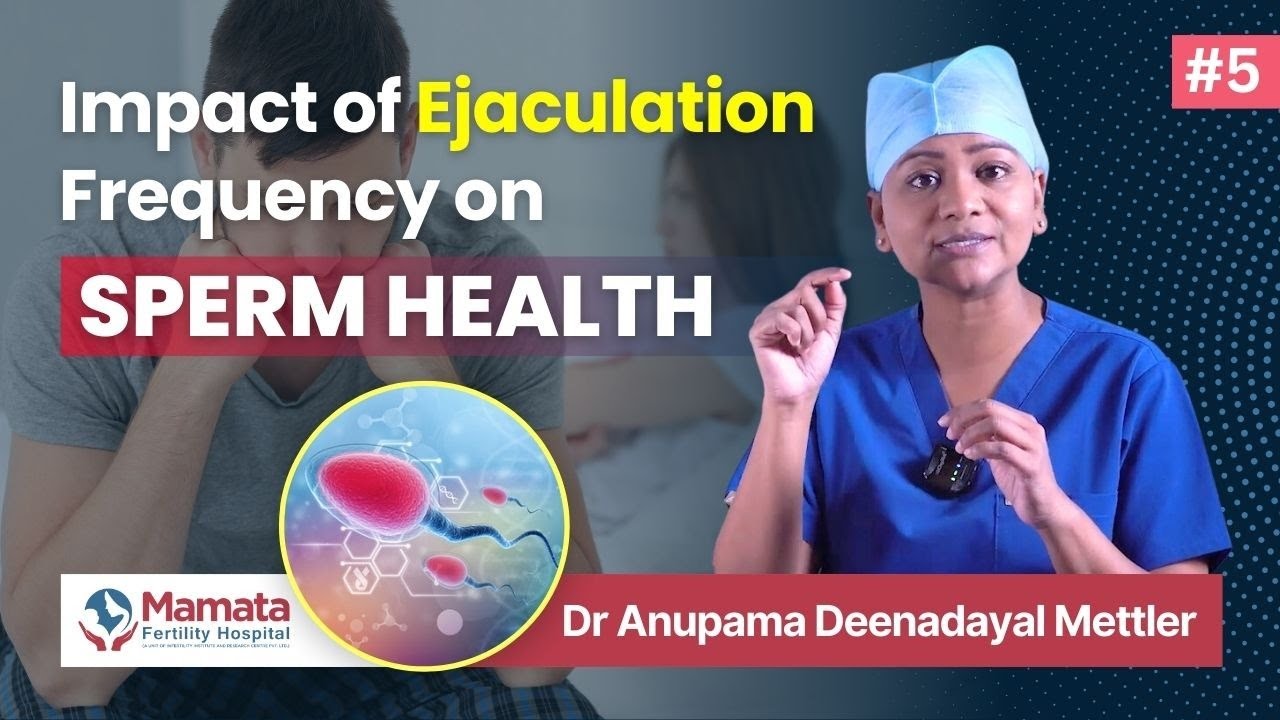 The Impact of Ejaculation Frequency on Sperm Health | Dr Anupama Deenadayal Mettler