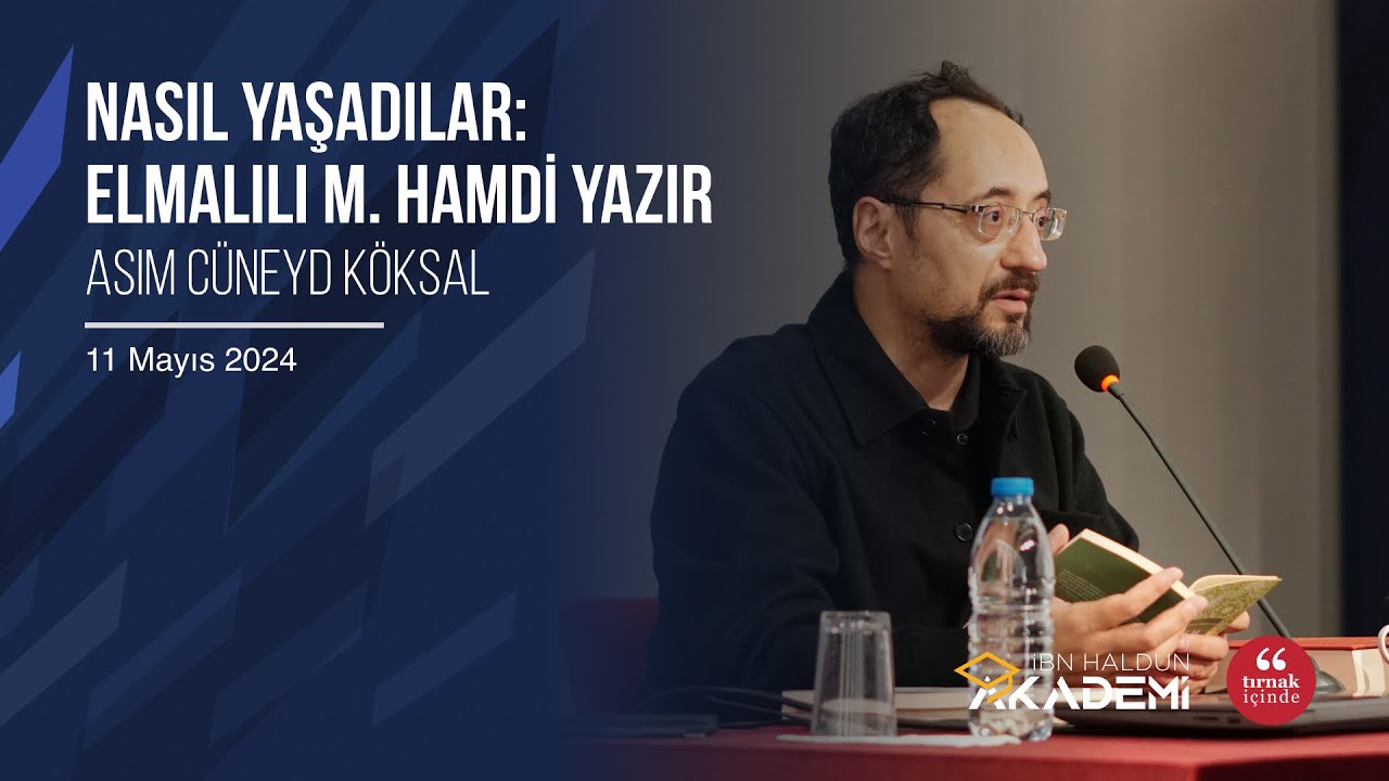 Nasıl Yaşadılar: Elmalılı M. Hamdi Yazır I Asım Cüneyd Köksal #İbnHaldunAkademi