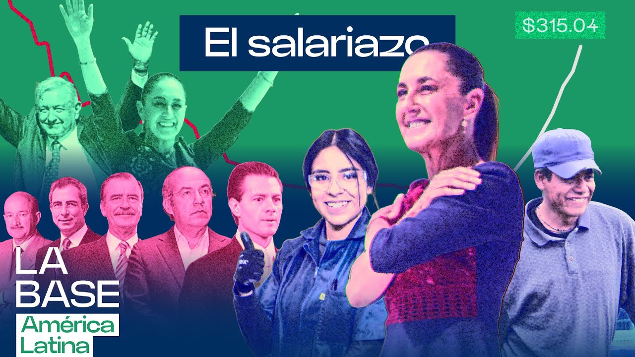 México sube el salario mínimo, baja la pobreza y desmonta los mitos neoliberales| La BaseLatam 1x106