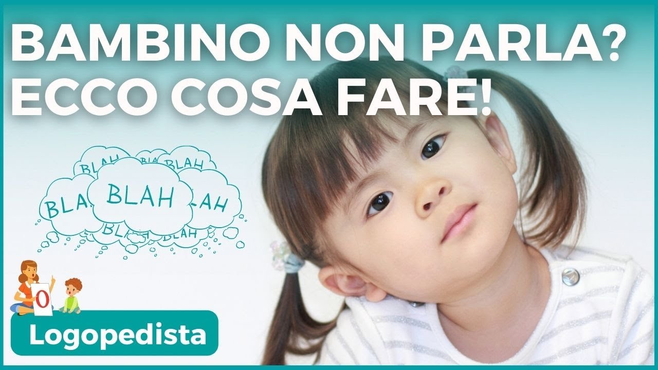 COSA FARE se il BAMBINO NON PARLA: A che età preoccuparsi e come aiutarlo a parlare - Logopedista