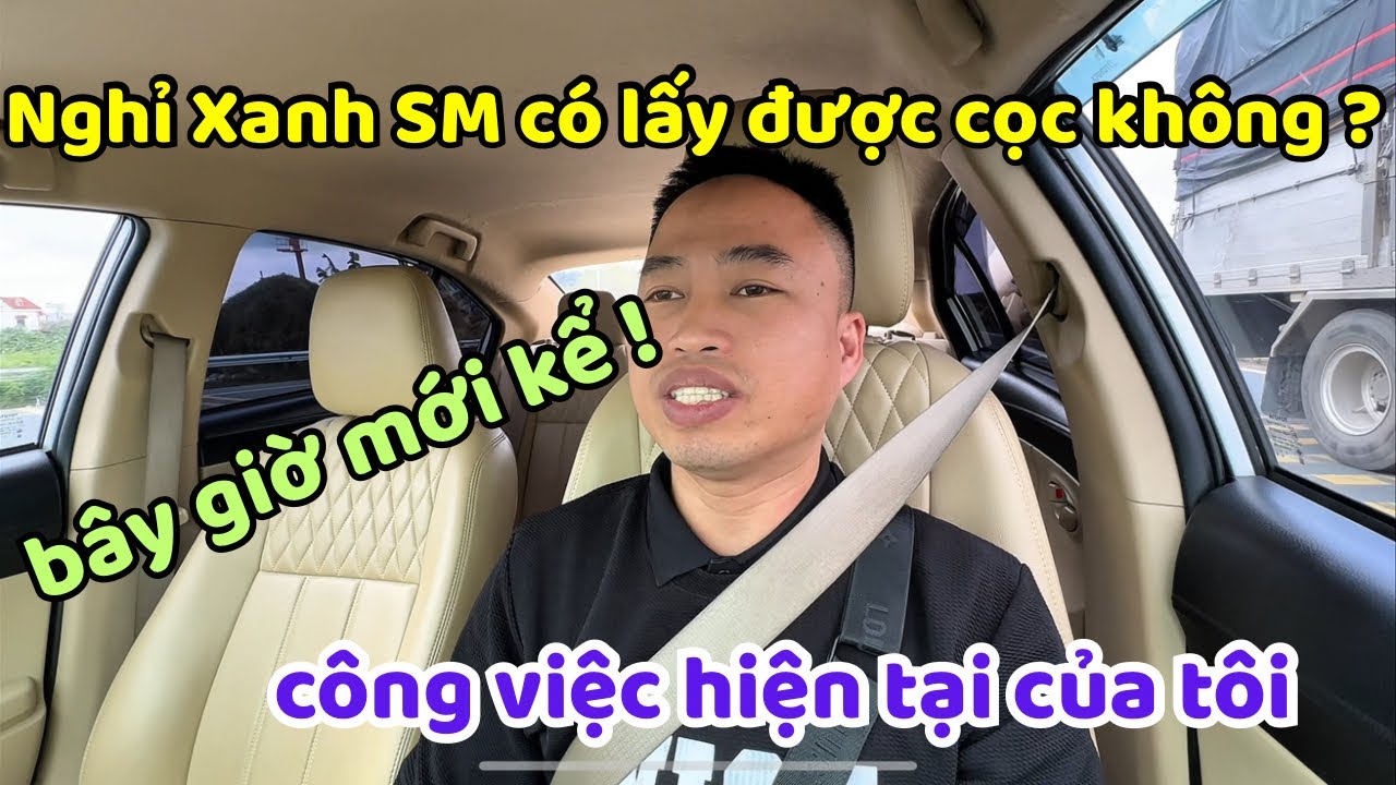Chuyện bây giờ mới kể sau khi nghỉ lái xe Xanh SM | Tiền cọc có trả không