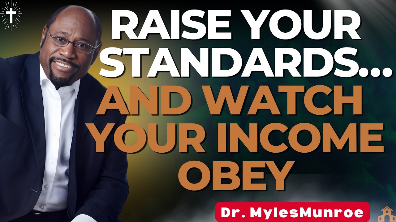 MYLES MUNROE: RAISE YOUR STANDARDS AND WATCH YOUR INCOME OBEY | THE LAW OF SUCCESS