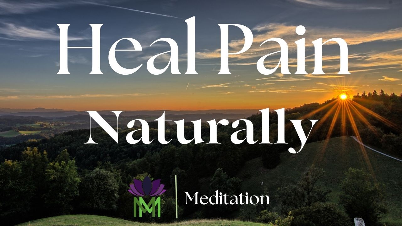 Heal Pain Naturally from within:  A Guided Mindfulness Meditation
