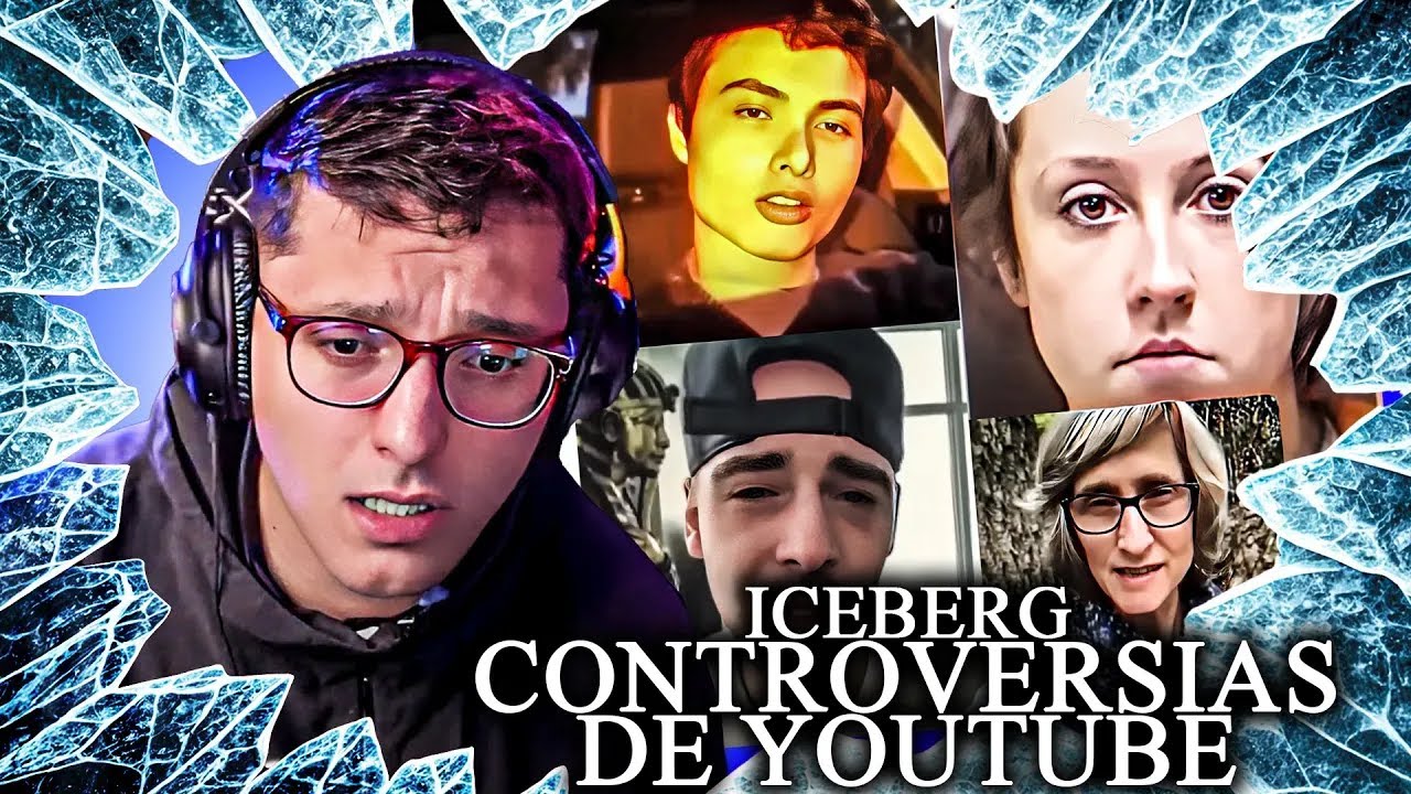 EL ICEBERG DE CONTROVERSIAS DE YOUTUBE