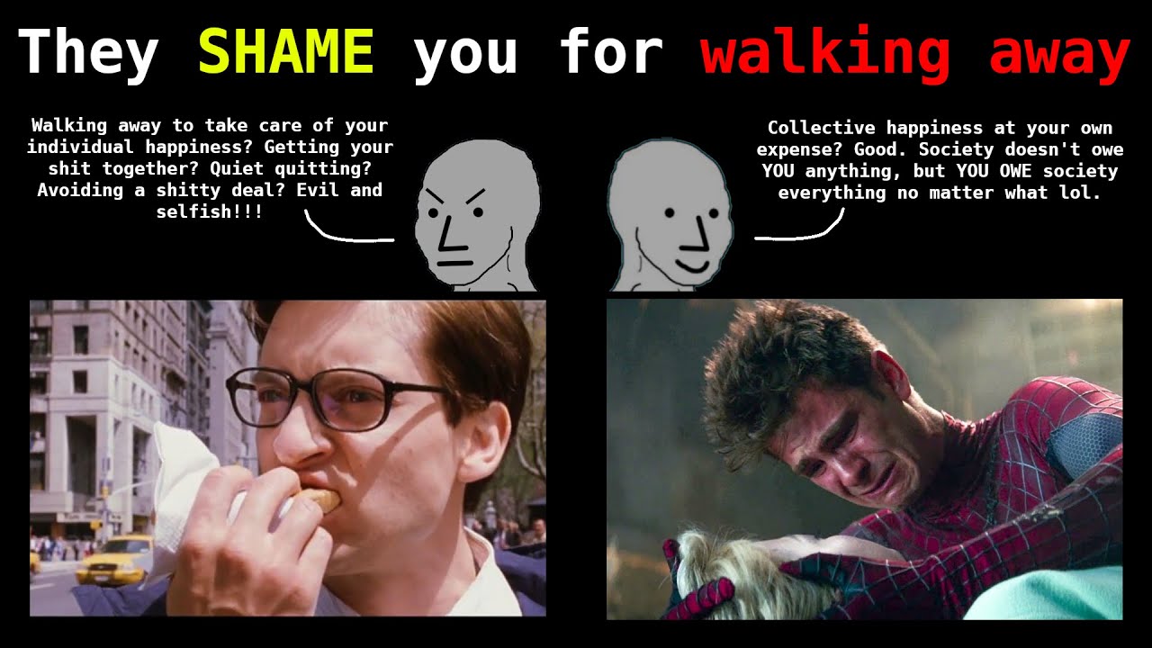 The normies will SHAME you for walking away