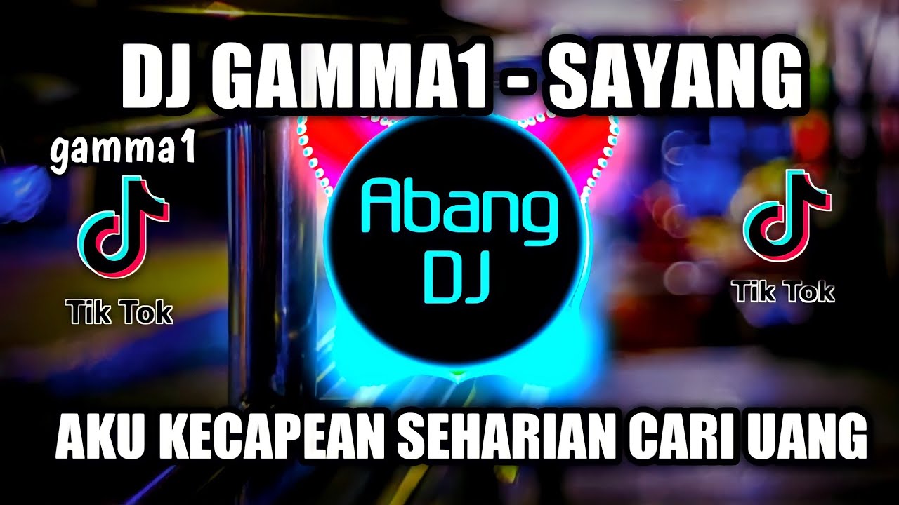 DJ AKU KECAPEAN SEHARIAN CARI UANG GAMMA1 - SAYANG REMIX VIRAL TIKTOK 2021