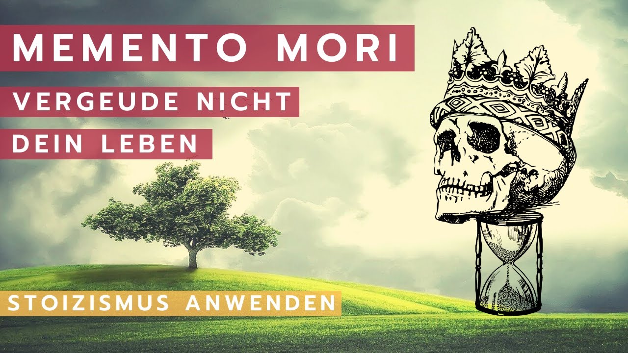 Memento Mori, die Kunst in vollen Zügen zu leben - Stoizismus anwenden