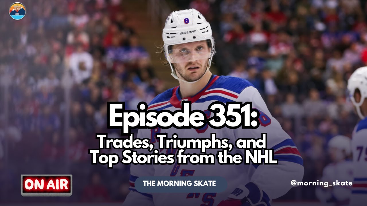 Episode 351: Trades, Triumphs, and Top Stories from the NHL
