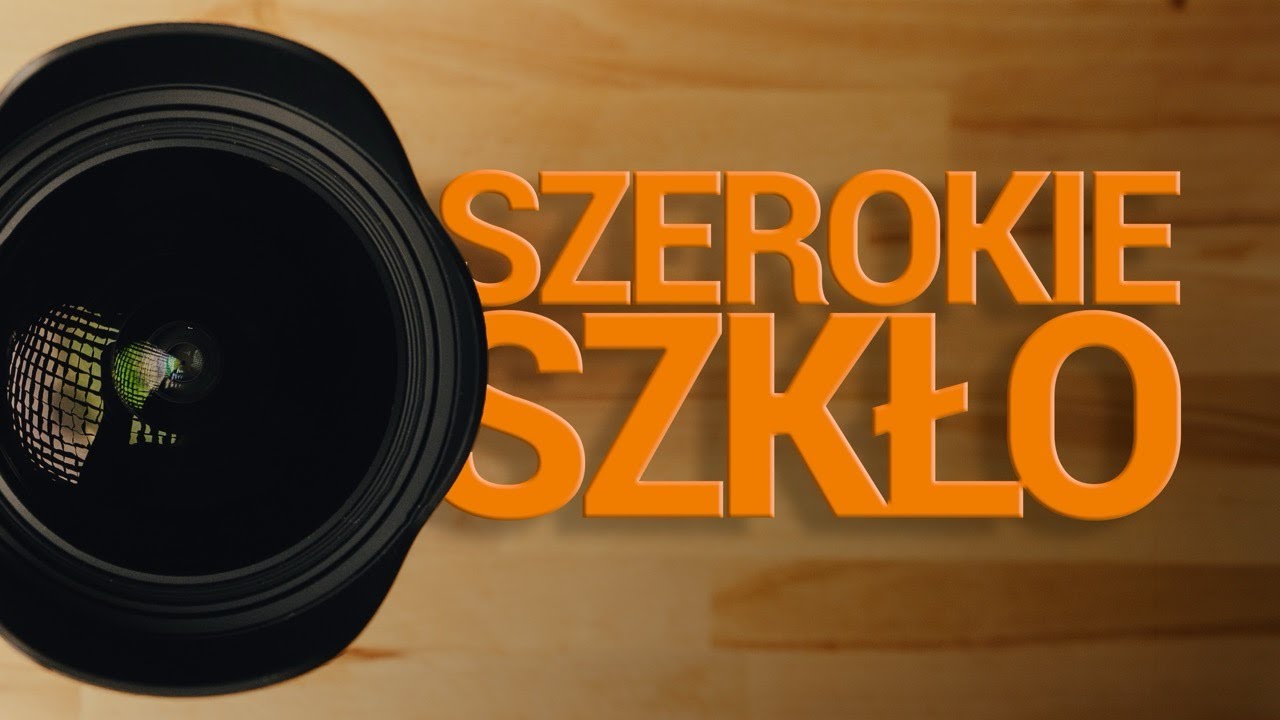 Szerokokątne obiektywy - kochasz czy nienawidzisz?