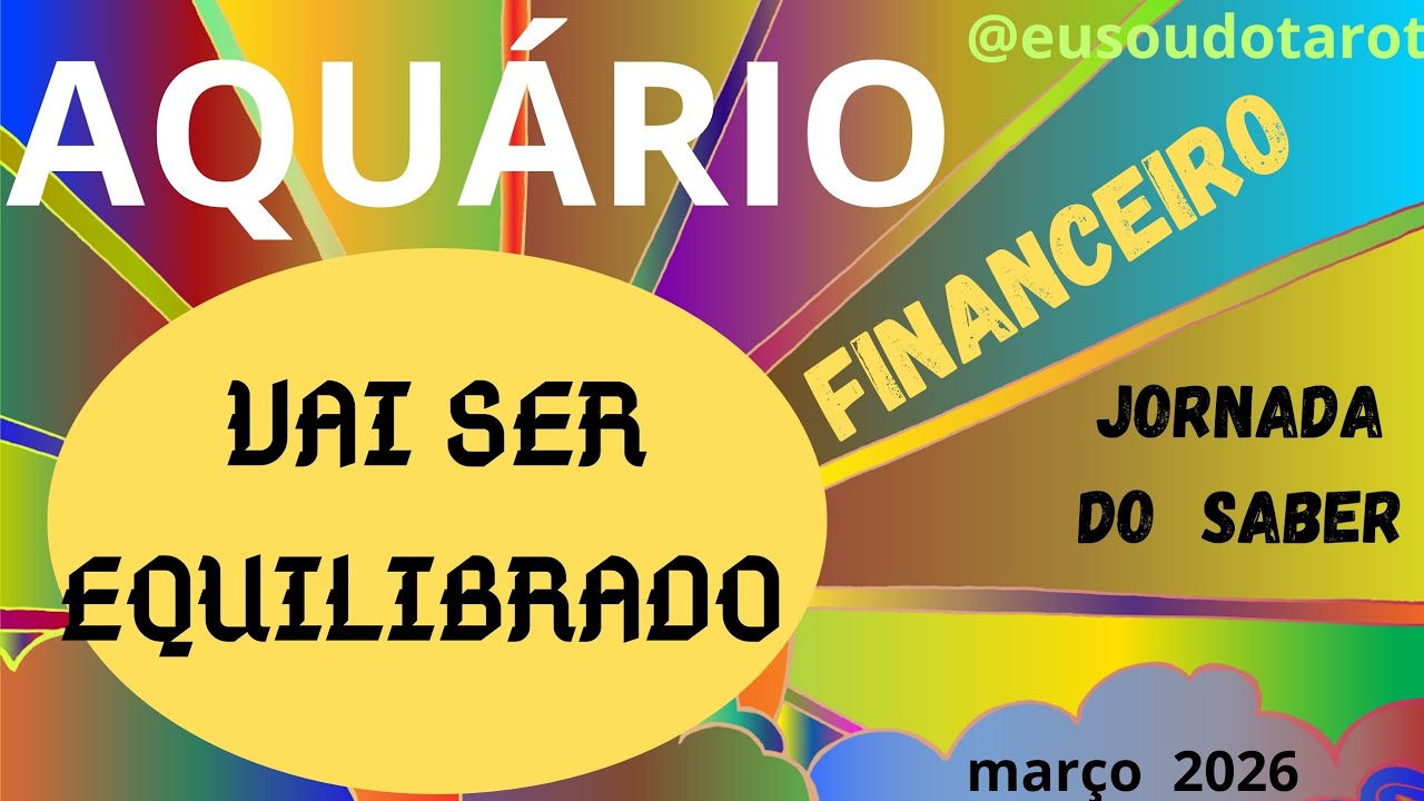 [AQUÁRIO:  FINANCEIRO  * VAI SER EQUILIBRADO *