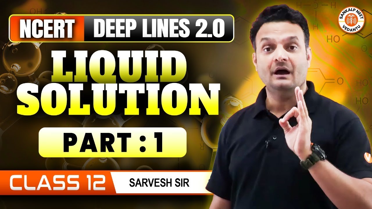 LIQUID SOLUTION CLASS 12 | NCERT DEEP LINES 2.0 | PHYSICAL CHEMISTRY NEET 2025 | BY SARVESH SIR