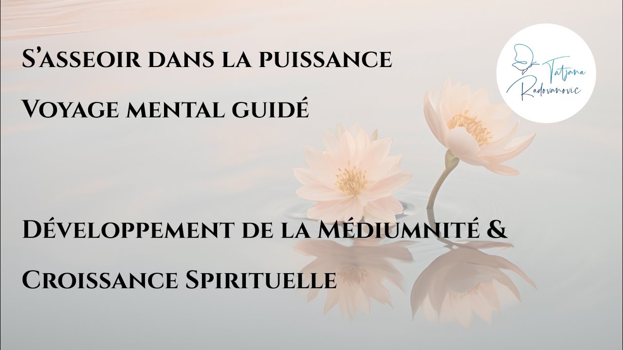 S’asseoir dans la puissance, un voyage mental guidé pour le développement de la Médiumnité
