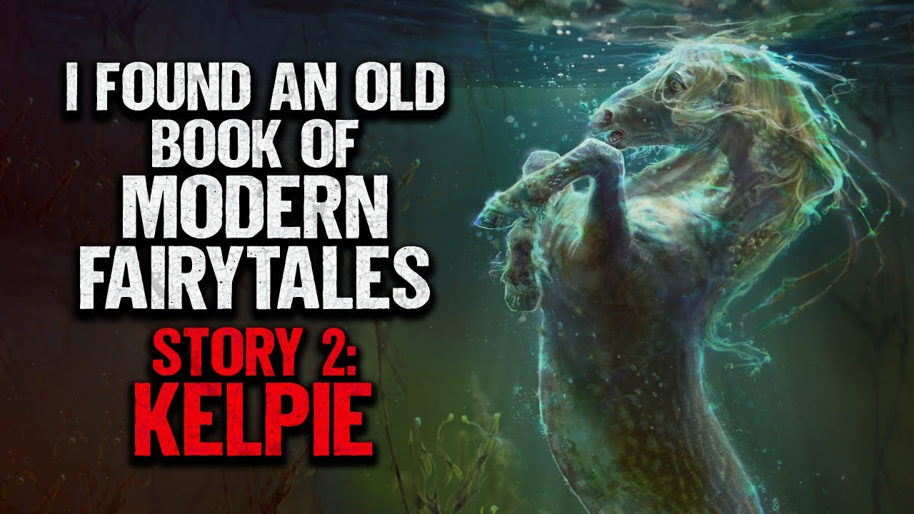 "I Found An Old Book Full of Modern Fairytales. #2: Kelpie" | Creepypasta | Scary Story