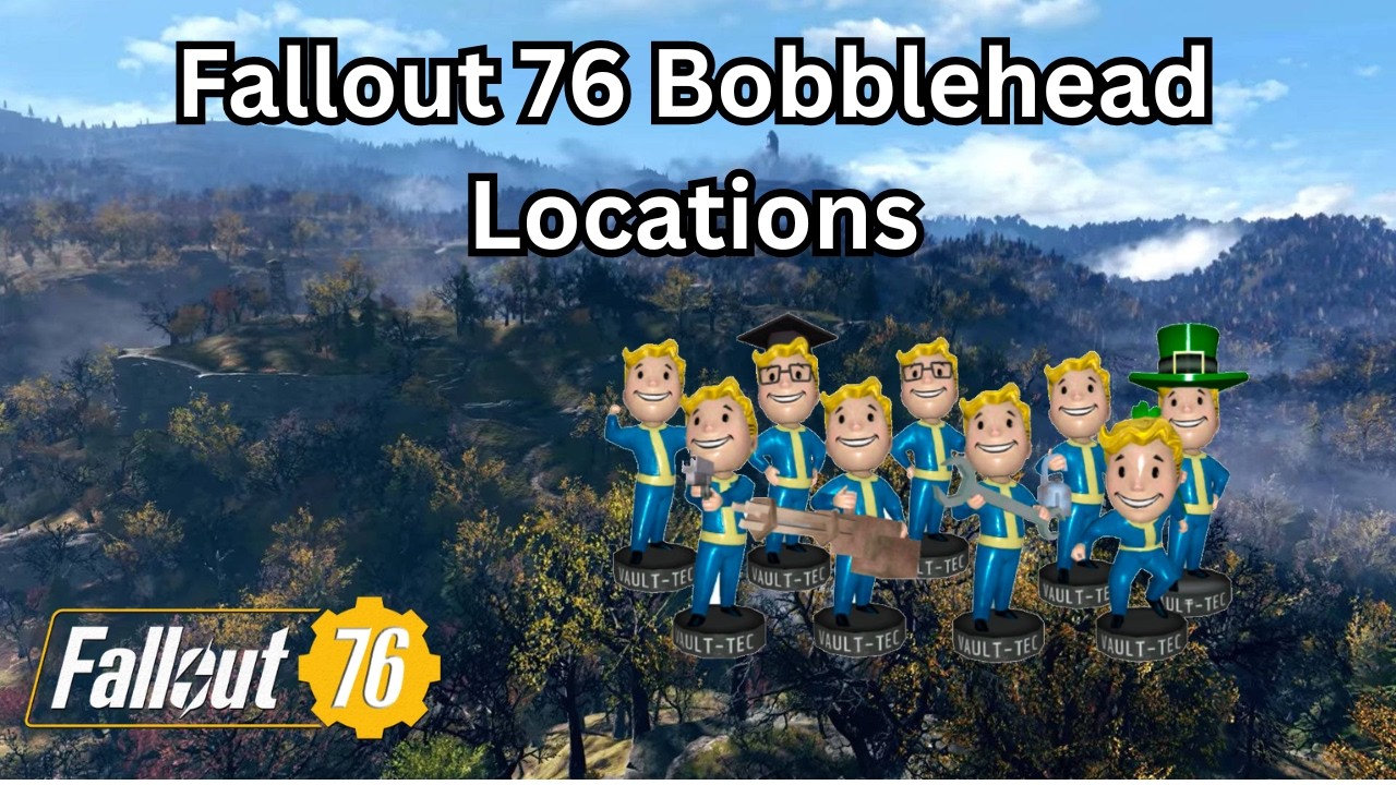 Fallout 76 Best Bobblehead Locations