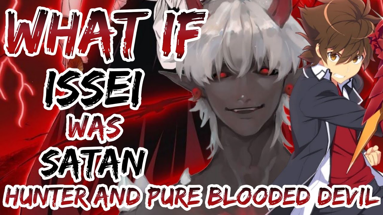 What If Issei Was Satan Hunter And Pure Blooded devils and harem