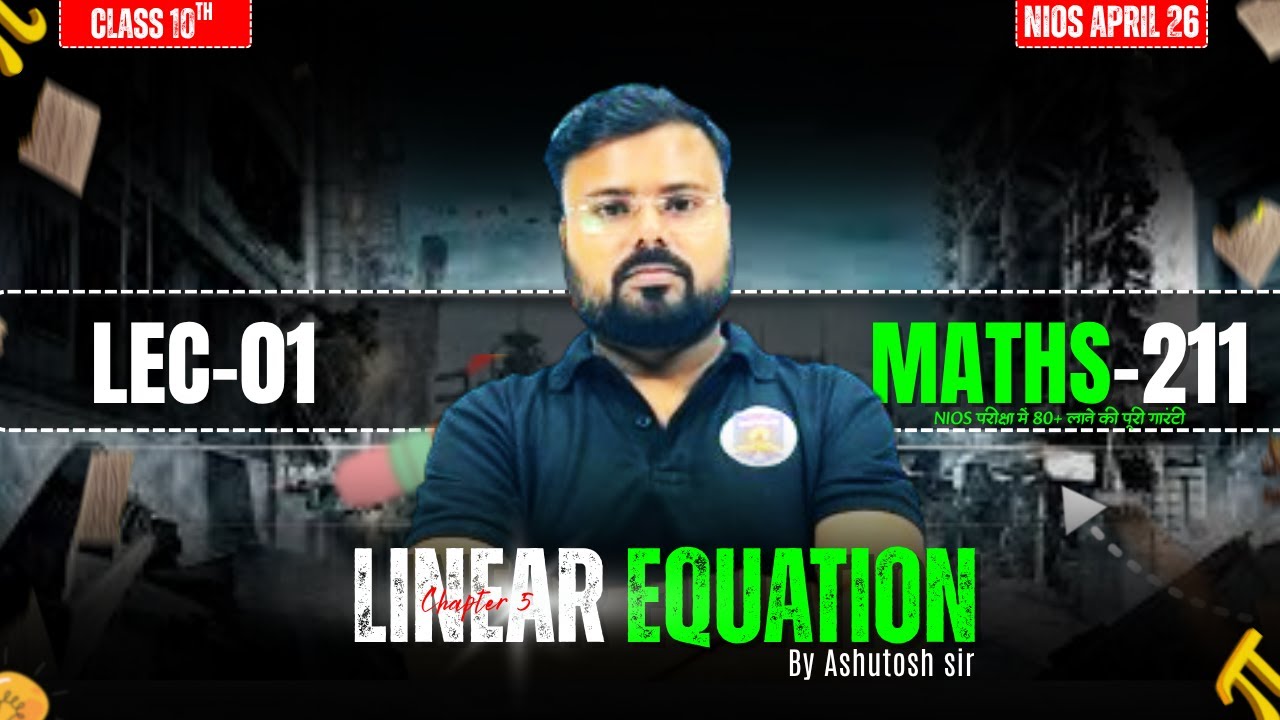 NIOS Class 10 Math-211 Chapter 5 | Linear Equations LEC-01 | Ashutosh sir
