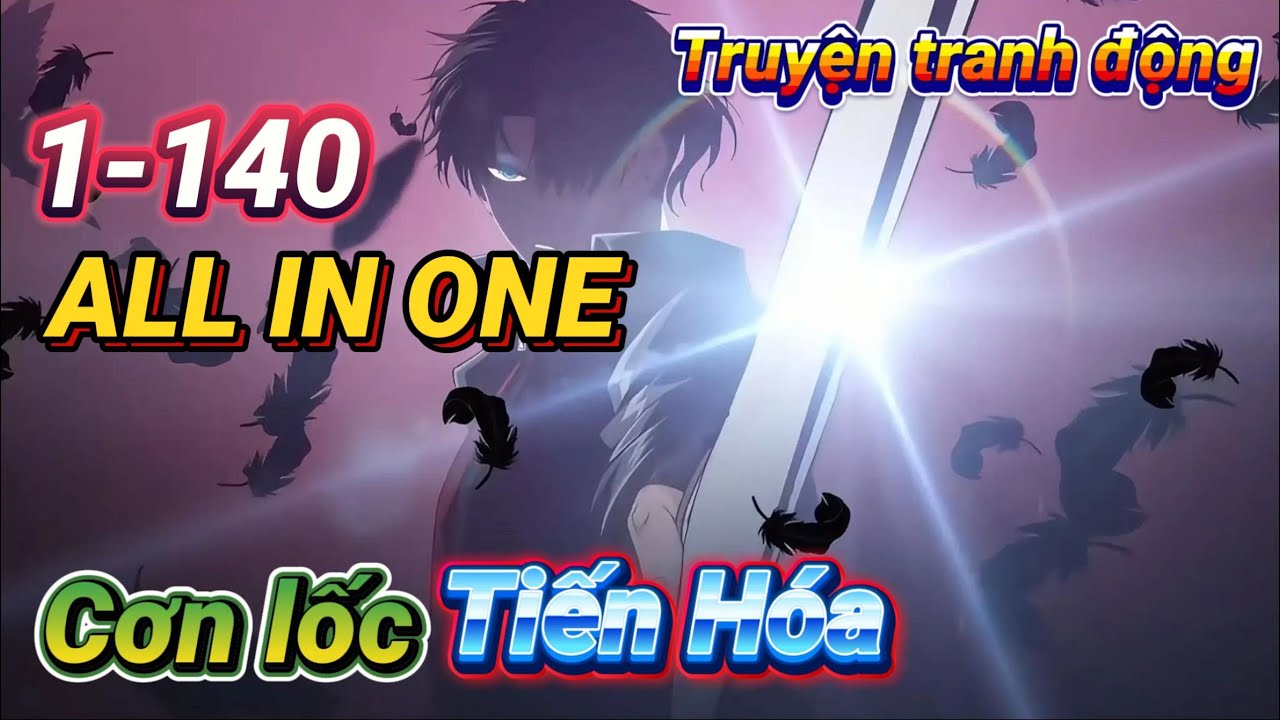 [Full 1-140] Cơn Lốc Tiến Hóa | All In One | Truyện Tranh Động | Đoạn Phi Trở Lại Cứu Thế Giới