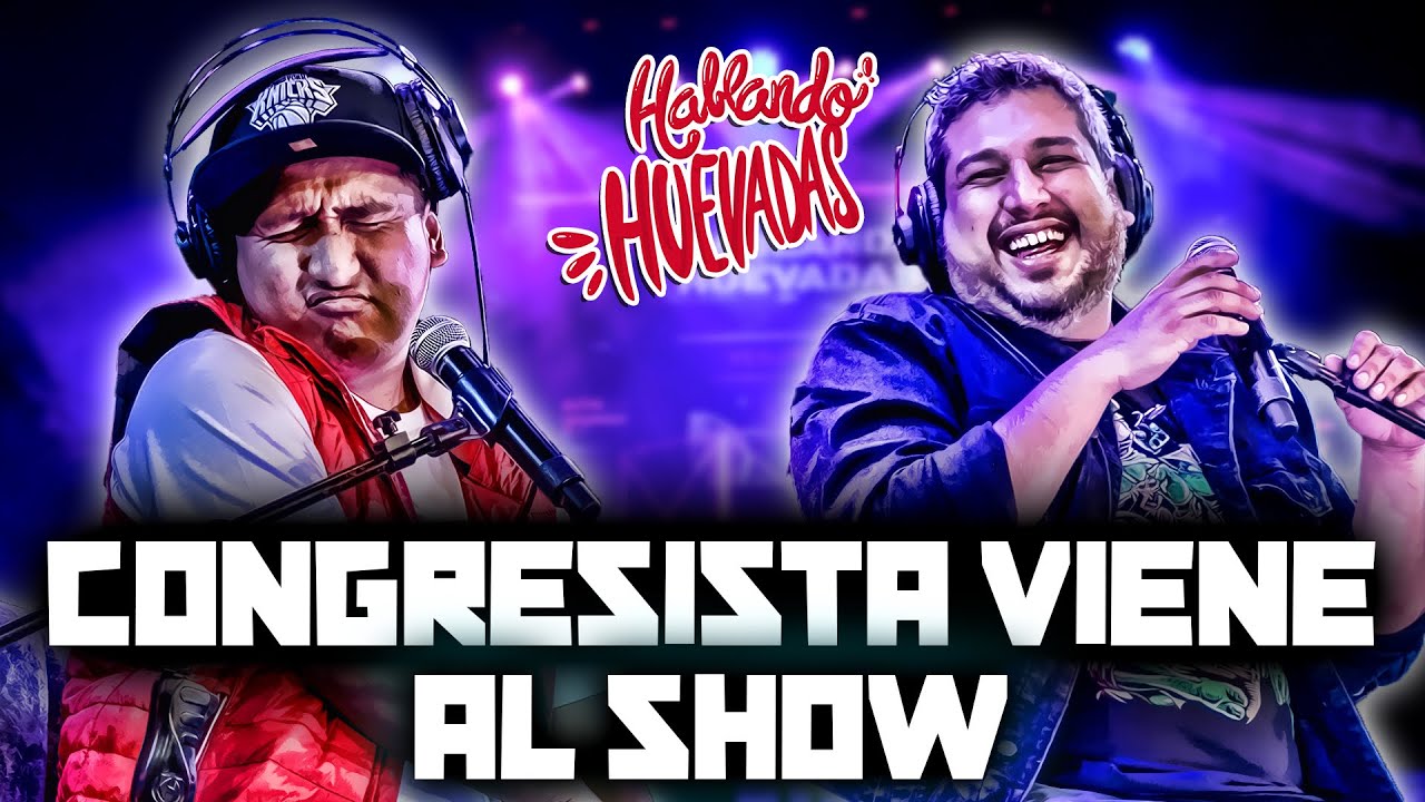 HABLANDO HUEVADAS - Quinta Temporada [CONGRESISTA VIENE AL SHOW]