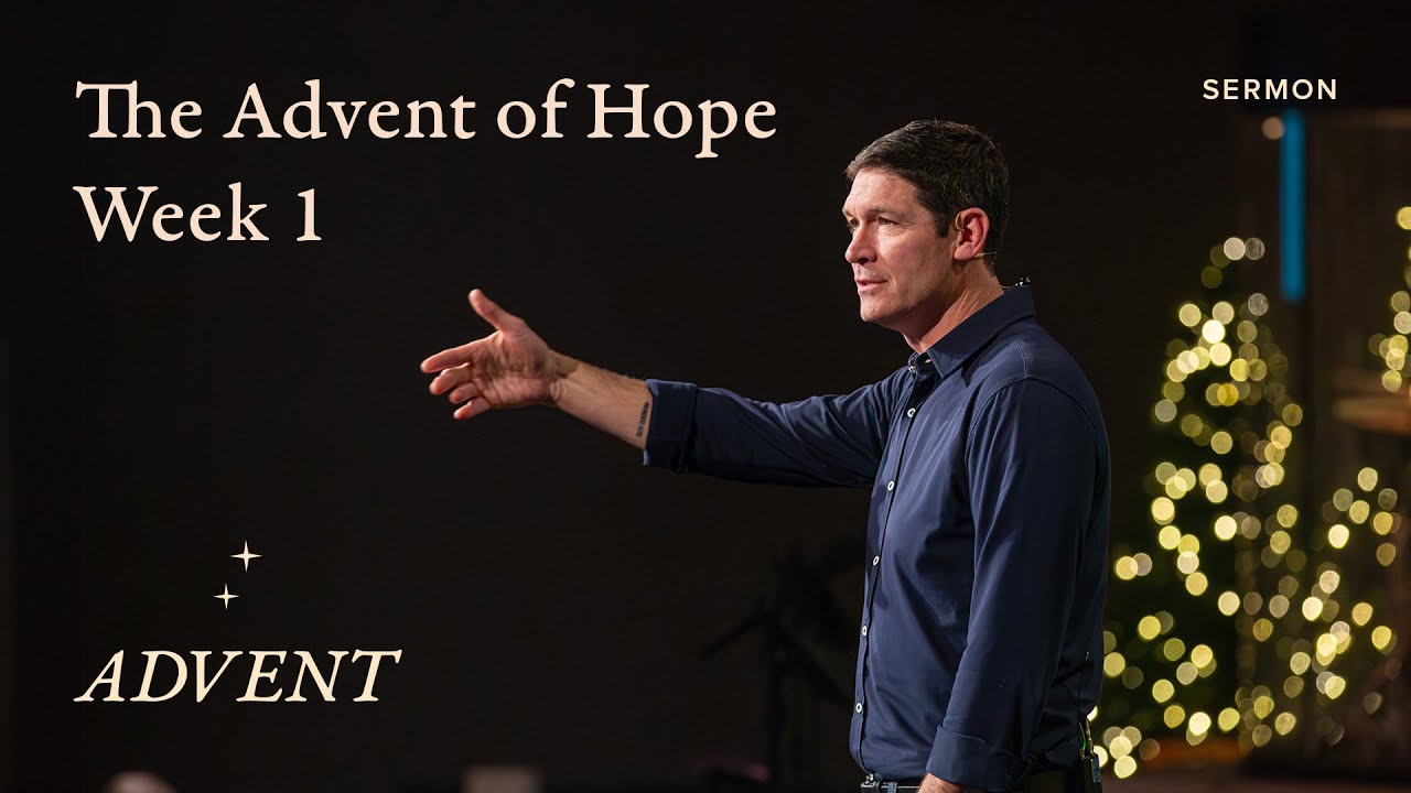 The Advent of Hope &ndash; Advent &ndash; Week 1 &ndash; Sermon &ndash; Matt Chandler &ndash; 11/26/23