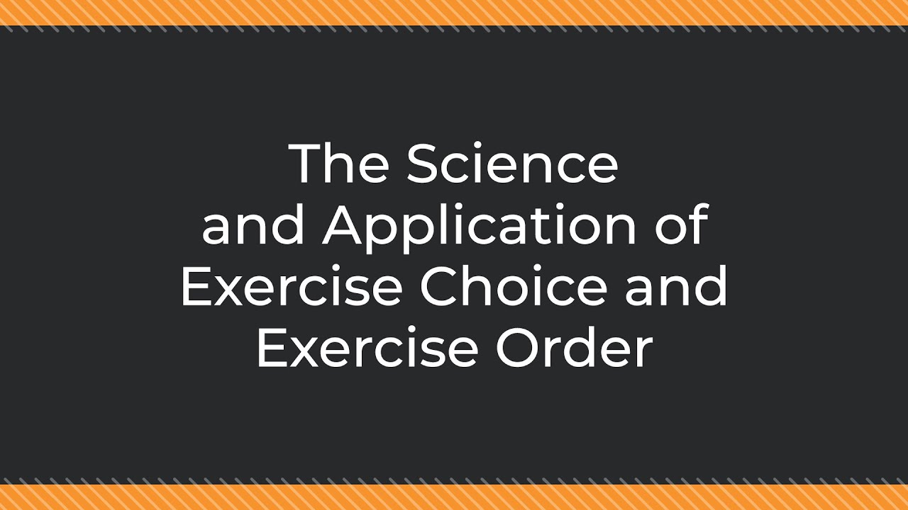The Science and Application of Exercise Choice and Exercise Order