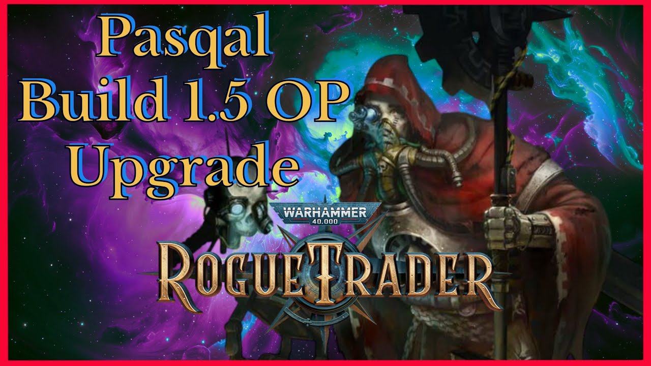 Rogue Trader 1.5 Pasqal Build - Plasma God - Unfair Viable Patch 1.5 (DLC2)