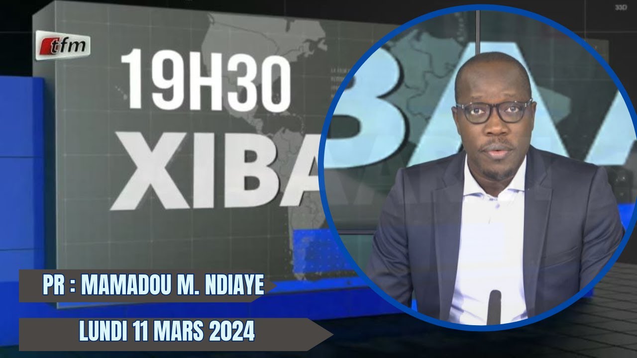 Xibaar Yi 19h du 11 Mars 2024 présenté par Mamadou Mouhamed Ndiaye