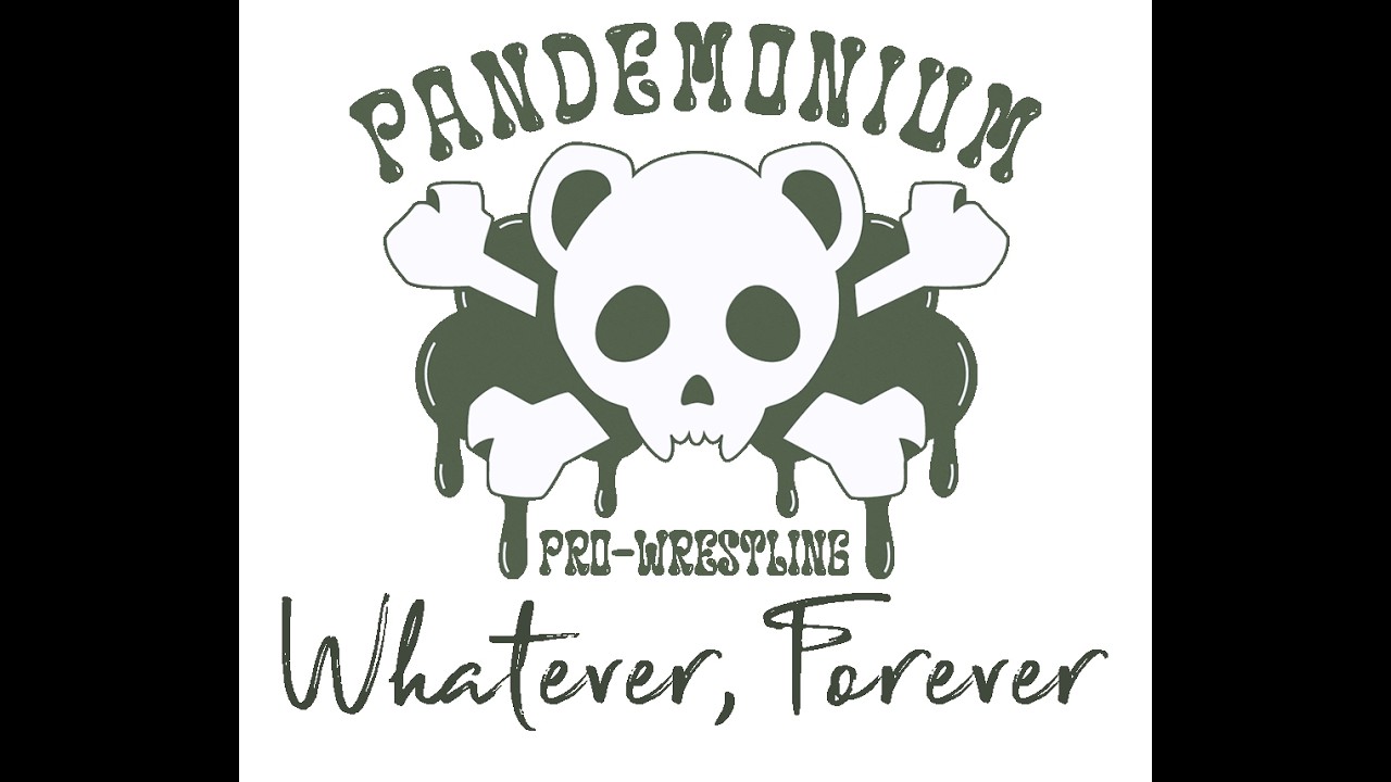 Pandemonium: Pro Wrestling Whatever, Forever