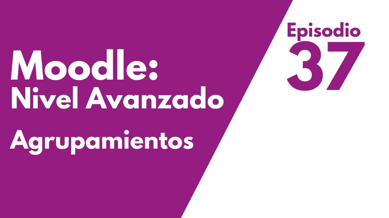 Cómo configurar agrupamientos en Moodle: Episodio 37