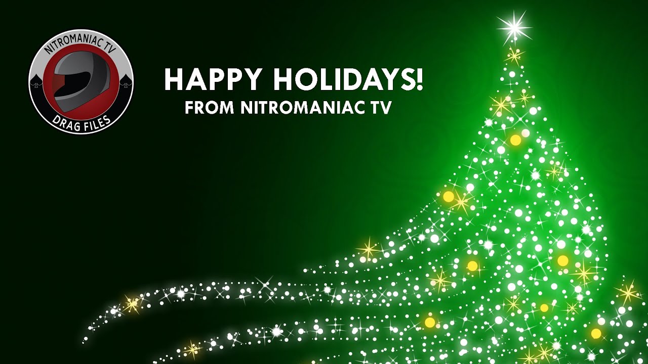 MERRY CHRISTMAS AND HAPPY HOLIDAYS FROM NITROMANIAC TV'S DRAG FILES!