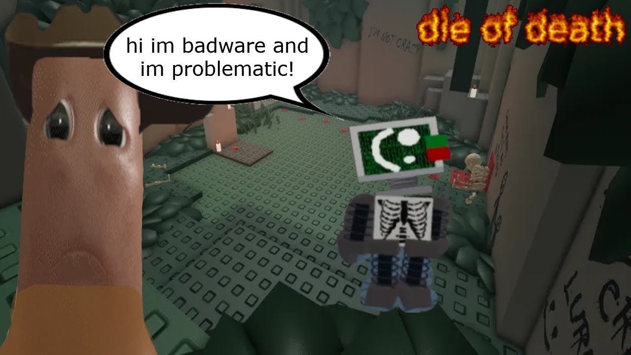 Die of Death - badware is... problematic?