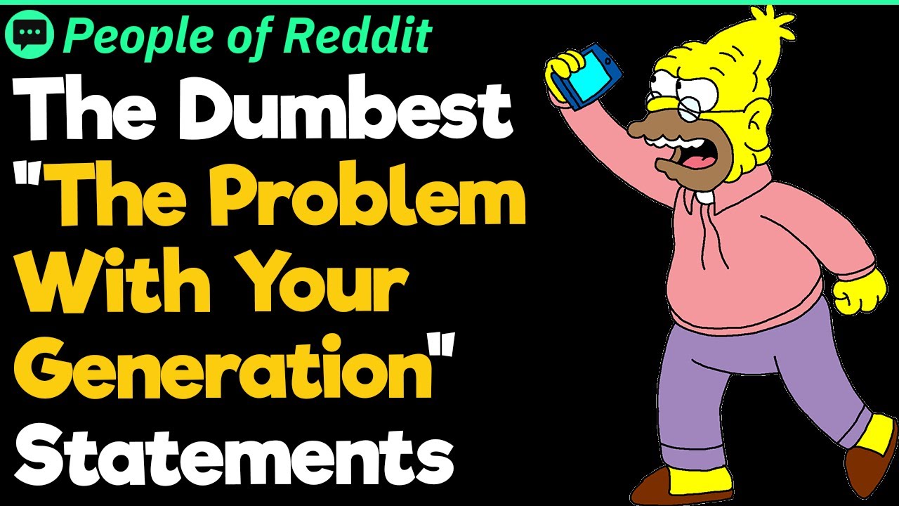 The Dumbest "The Problem With Your Generation" Statements