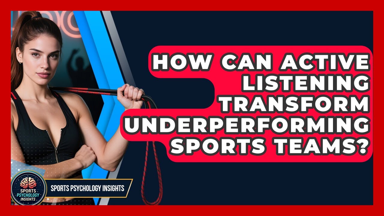 How Can Active Listening Transform Underperforming Sports Teams? - Sport Psychology Insights