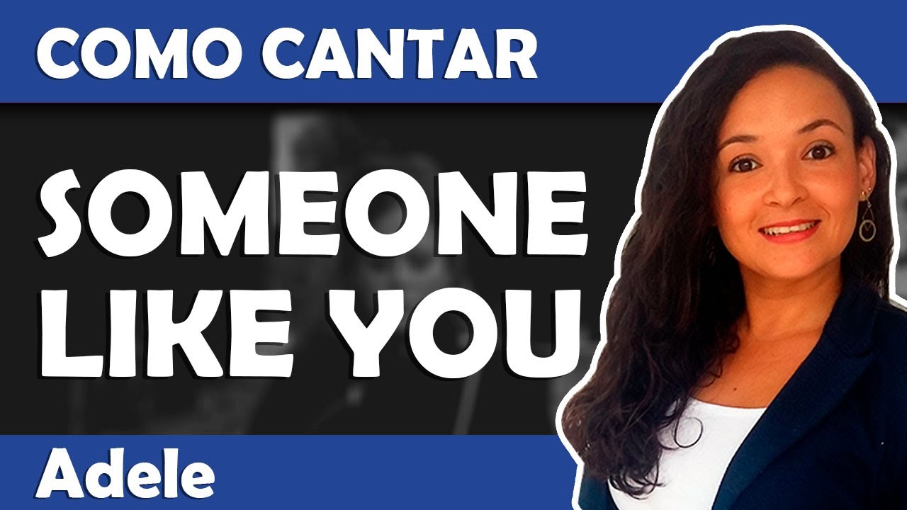 Como cantar SOMEONE LIKE YOU (Adele)