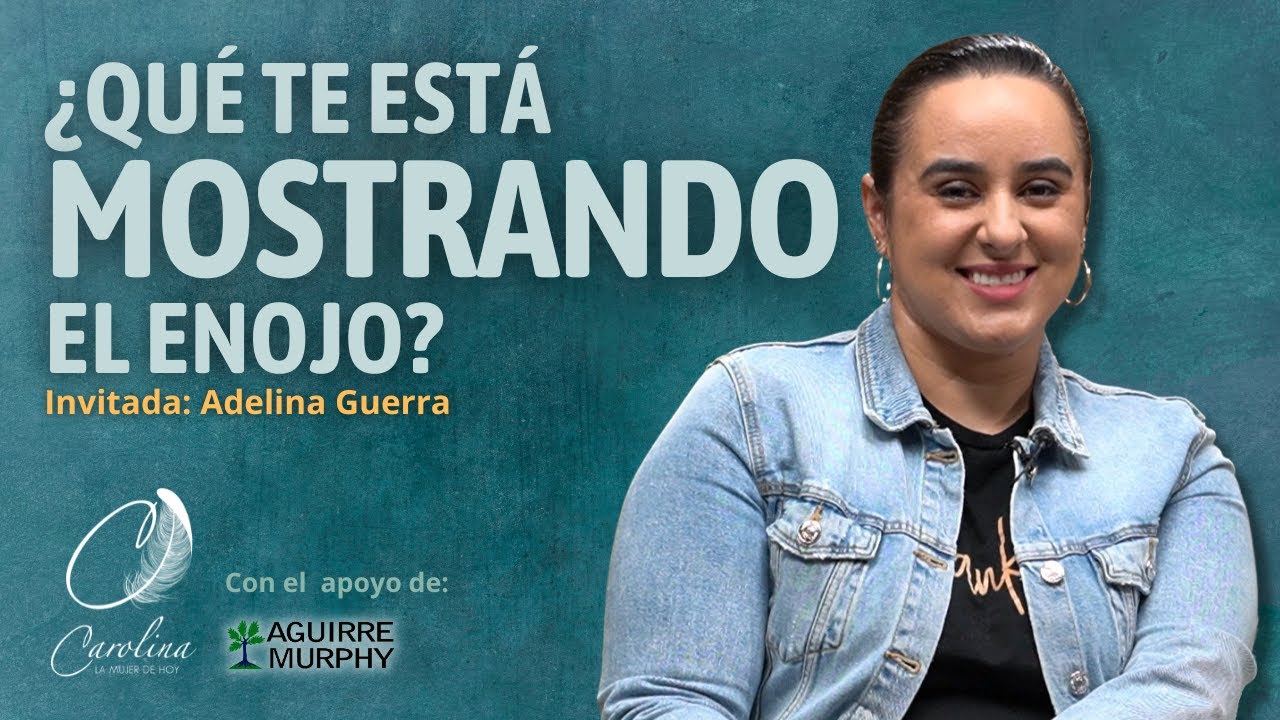 305. ¿Qué te está mostrando el enojo? | Adelina Guerra