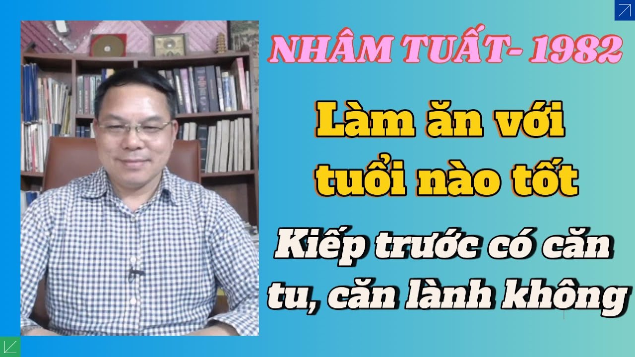 Nhâm Tuất 1982 Làm Ăn Chung Với Tuổi Nào Tốt Xấu? Nghề Nào Hợp & Kiếp Trước Có Căn Tu Không?