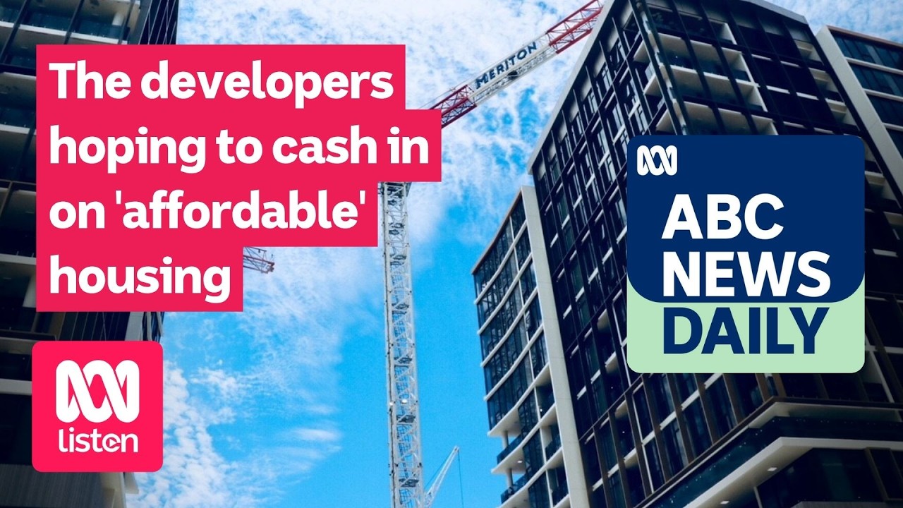 The developers hoping to cash in on 'affordable' housing | ABC News Daily podcast